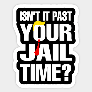Isn't It Past Your Jail Time Sticker